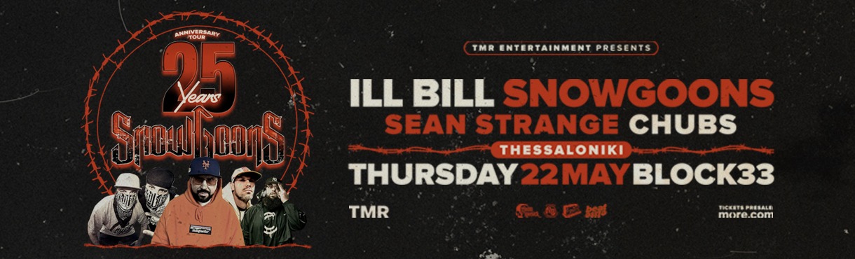 ILL BILL X SNOWGOONS 25 YEARS ANNIVERSARY TOUR - THESSALONIKI