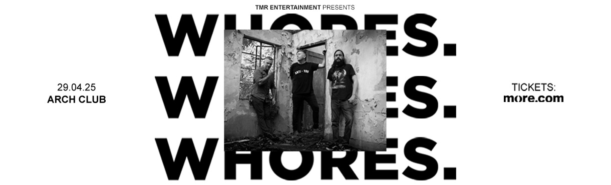 WHORES. (US) LIVE IN ATHENS - 29.04 - ARCH CLUB