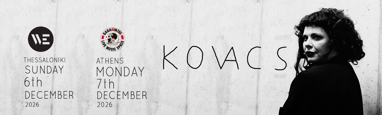 KOVACS Live σε Αθήνα και Θεσσαλονίκη - 6.12.2026 @WE , 7.12.2026 @GAGARIN 205